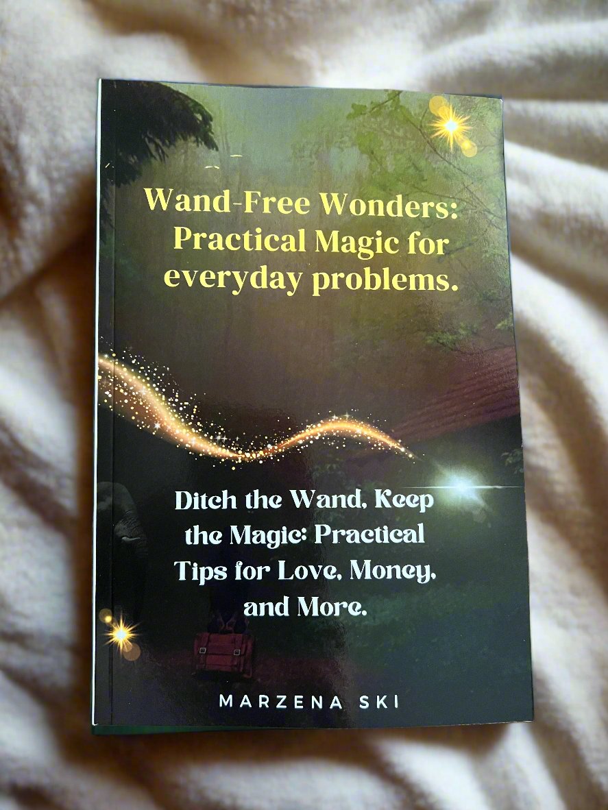 Wand-Free Wonders: Practical Magic for everyday problems.: Ditch the Wand, Keep the Magic: Practical Tips for Love, Money, and More. Paperback