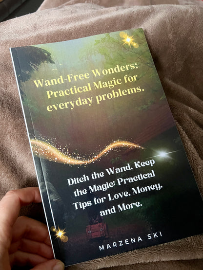 Wand-Free Wonders: Practical Magic for everyday problems.: Ditch the Wand, Keep the Magic: Practical Tips for Love, Money, and More. Paperback