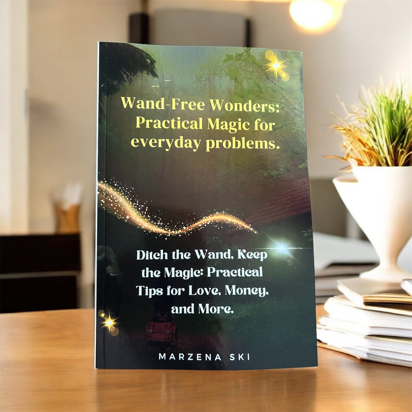 Wand-Free Wonders: Practical Magic for everyday problems.: Ditch the Wand, Keep the Magic: Practical Tips for Love, Money, and More. Paperback