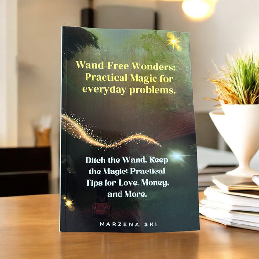 Wand-Free Wonders: Practical Magic for everyday problems.: Ditch the Wand, Keep the Magic: Practical Tips for Love, Money, and More. Paperback