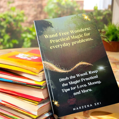 Wand-Free Wonders: Practical Magic for everyday problems.: Ditch the Wand, Keep the Magic: Practical Tips for Love, Money, and More. Paperback