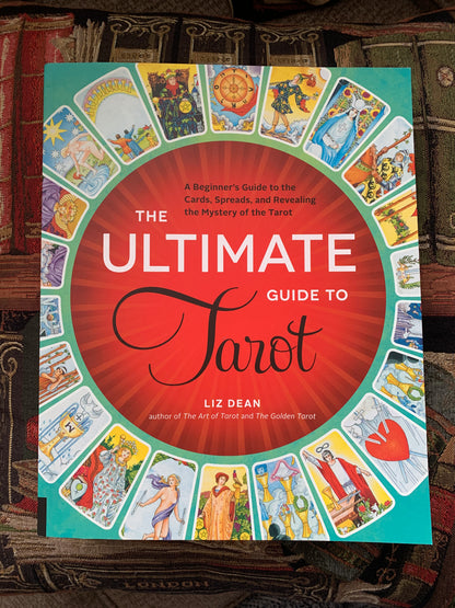 Ultimate Guide to Tarot A Beginner's Guide to the Cards, Spreads, and Revealing the Mystery of the Tarot